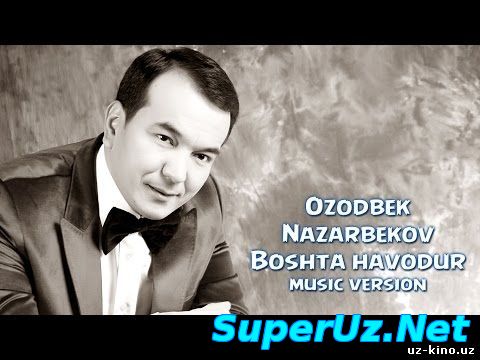 Ozodbek Nazarbekov - Boshta havodur