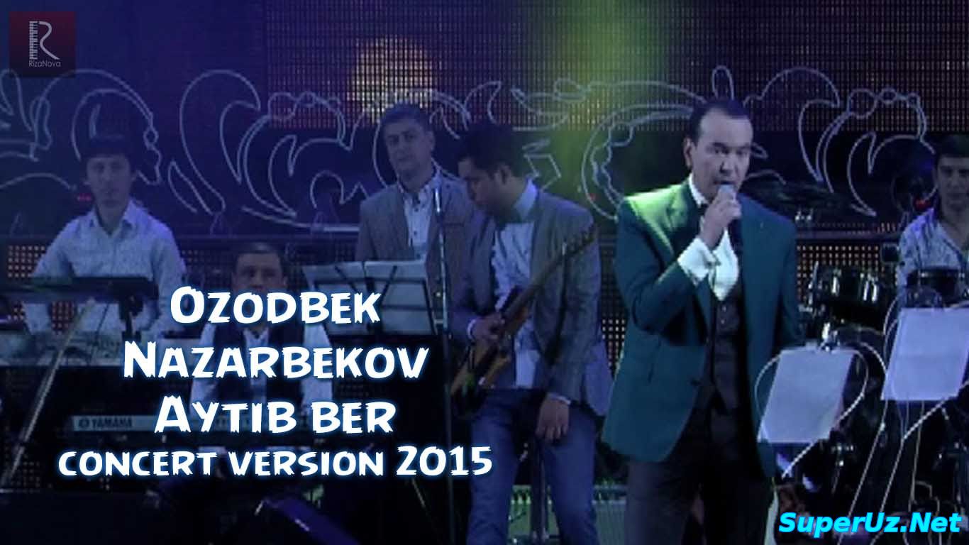Ozodbek Nazarbekov - Aytib ber | Озодбек Назарбеков - Айтиб бер (Jonli ijro 2015)