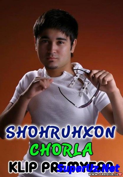 Shohruhxon - Chorla ...